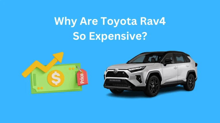 Why Are Toyota Rav4 So Expensive?