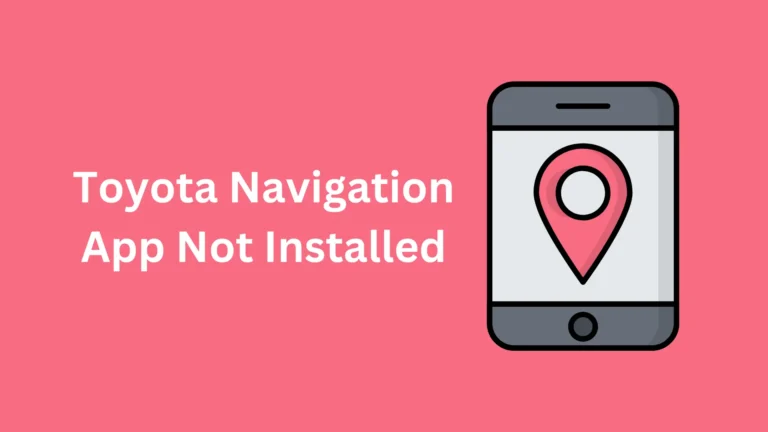 Toyota Navigation App Not Installed: How to Fix?