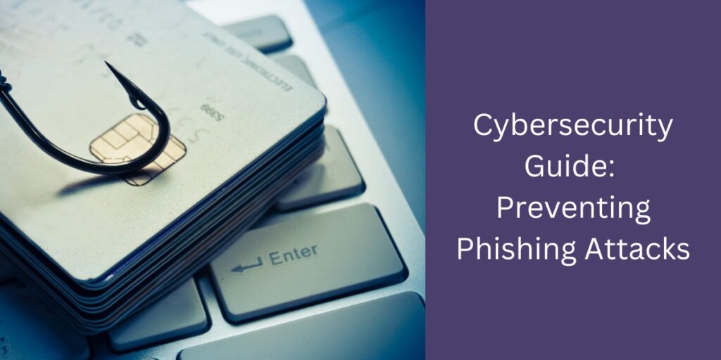 Cybеrsеcurity Guidе: Prеvеnting Phishing Attacks