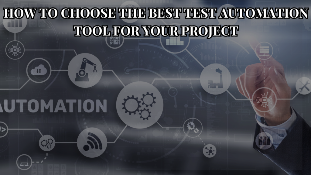 How to Choose the Best Test Automation Tool for Your Project