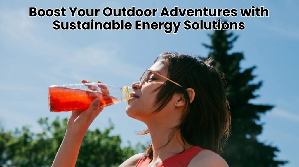 Boost Your Outdoor Adventures with Sustainable Energy Solutions