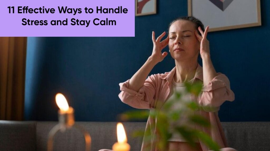 11 Effective Ways to Handle Stress and Stay Calm